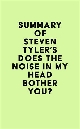 Cover image for Summary of Steven Tyler's Does the Noise in My Head Bother You?