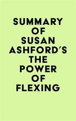 Cover image for Summary of Susan Ashford's The Power of Flexing