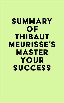 Imagen de portada para Summary of Thibaut Meurisse's Master Your Success