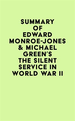 Cover image for Summary of Edward Monroe-Jones & Michael Green's The Silent Service in World War II