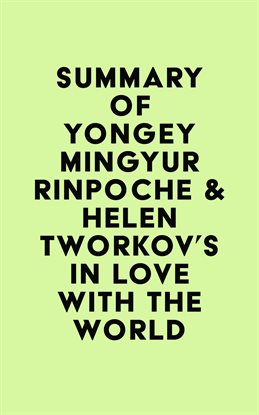 Cover image for Summary of Yongey Mingyur Rinpoche & Helen Tworkov's In Love with the World