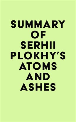 Imagen de portada para Summary of Serhii Plokhy's Atoms and Ashes