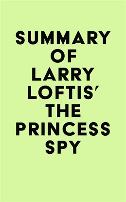 Cover image for Summary of Larry Loftis' The Princess Spy