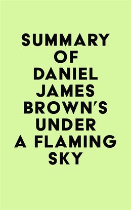Imagen de portada para Summary of Daniel James Brown's Under a Flaming Sky