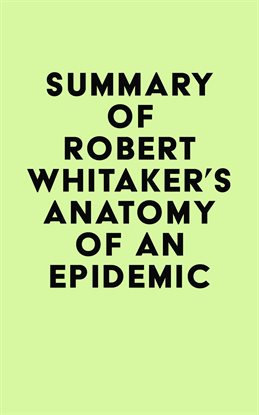 Cover image for Summary of Robert Whitaker's Anatomy of an Epidemic