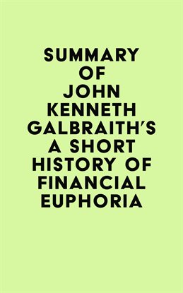 Cover image for Summary of John Kenneth Galbraith's A Short History of Financial Euphoria