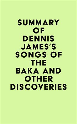 Cover image for Summary of Dennis James's Songs of the Baka and Other Discoveries