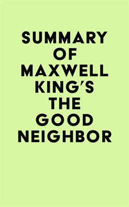 Cover image for Summary of Maxwell King's The Good Neighbor