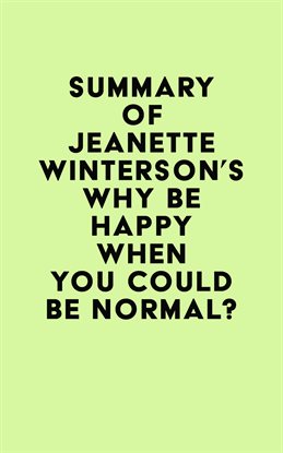Cover image for Summary of Jeanette Winterson's Why Be Happy When You Could Be Normal?