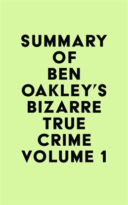 Imagen de portada para Summary of Ben Oakley's Bizarre True Crime, Volume 1