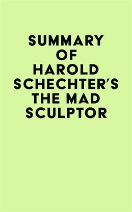 Cover image for Summary of Harold Schechter's The Mad Sculptor