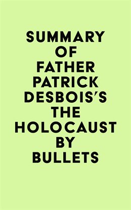 Imagen de portada para Summary of Father Patrick Desbois's The Holocaust by Bullets