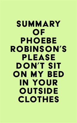 Cover image for Summary of Phoebe Robinson's Please Don't Sit on My Bed in Your Outside Clothes