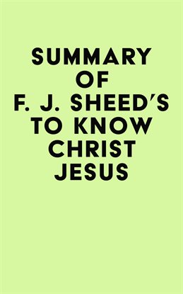 Cover image for Summary of F. J. Sheed's To Know Christ Jesus