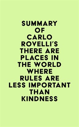 Cover image for Summary of Carlo Rovelli's There Are Places in the World Where Rules Are Less Important Than Kind