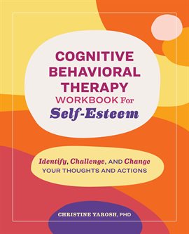 Cover image for Cognitive Behavioral Therapy Workbook for Self-Esteem