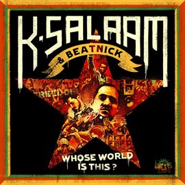 Cover image for K-Salaam & Beatnick: Whose World Is This?