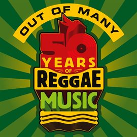 Cover image for Out Of Many - 50 Years Of Reggae Music