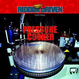 Cover image for Riddim Driven - Pressure Cooker