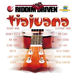 Cover image for Riddim Driven: Tiajuana