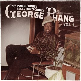 Cover image for George Phang: Power House Selector's Choice Vol. 4