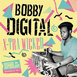 Cover image for X-Tra Wicked (Bobby Digital Reggae Anthology)