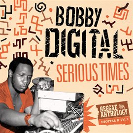 Cover image for Serious Times (Bobby Digital Reggae Anthology Vol. 2)