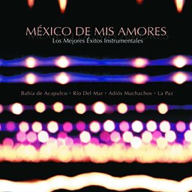 Cover image for México de mis amores: Los mejores éxitos instrumental