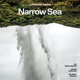 Cover image for Caroline Shaw: Narrow Sea