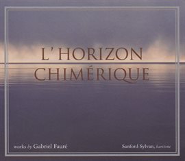 Cover image for Gabriel Faure: L'horizon Chimerique