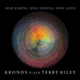 Cover image for One Earth, One People, One Love: Kronos Plays Terry Riley