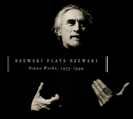 Cover image for Rzewski Plays Rzewski: Piano Works, 1975 - 1999