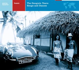 Cover image for Tahiti: The Gauguin Years: Songs And Dances
