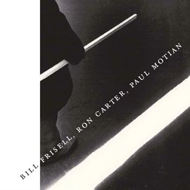 Cover image for Bill Frisell, Ron Carter, Paul Motian