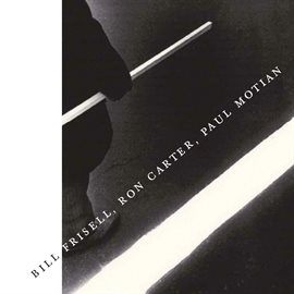 Imagen de portada para Bill Frisell, Ron Carter, Paul Motian