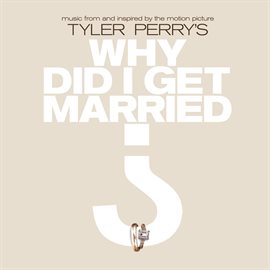 Cover image for Music From And Inspired By The Motion Picture Tyler Perry's Why Did I Get Married?
