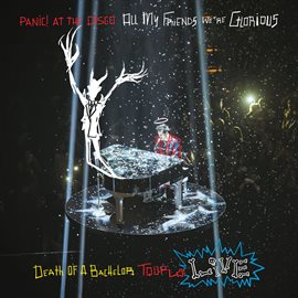 Cover image for All My Friends We're Glorious: Death of a Bachelor Tour Live
