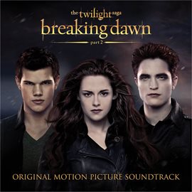 Cover image for The Twilight Saga: Breaking Dawn - Part 2 (Original Motion Picture Soundtrack)