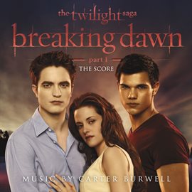 Cover image for The Twilight Saga: Breaking Dawn - Part 1 (The Score Music By Carter Burwell )