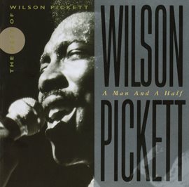Cover image for Wilson Pickett: A Man and a Half