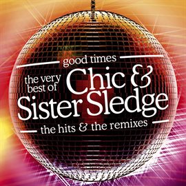 Cover image for Good Times: The Very Best Of Chic & Sister Sledge