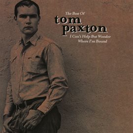 Cover image for The Best Of Tom Paxton: I Can't Help Wonder Wher I'm Bound: The Elektra Years