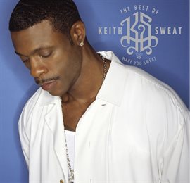 Cover image for The Best of Keith Sweat: Make You Sweat