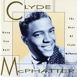 Cover image for Deep Sea Ball - The Best Of Clyde McPhatter