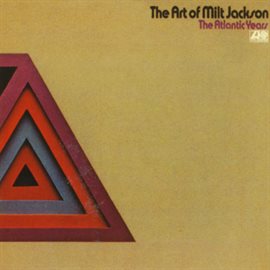 Cover image for The Art Of Milt Jackson: The Atlantic Years
