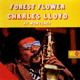 Cover image for Forest Flower: Charles Lloyd At Monterey