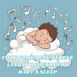 Cover image for Cozy Comforts: Serene  Lullaby Sounds for Baby's Sleep