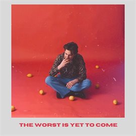 Cover image for The Worst Is Yet To Come