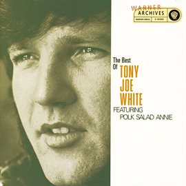 Cover image for The Best Of Tony Joe White Featuring "Polk Salad Annie"