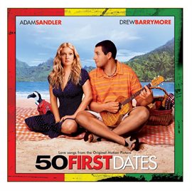 Cover image for 50 First Dates (Love Songs from the Original Motion Picture)